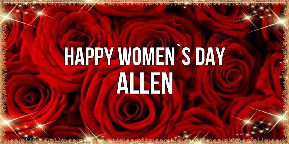 Greetings card с именем, Allen happy women`s day открытка для любимой Greetings with text for free download 
